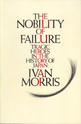 9780374521202: The Nobility of Failure: Tragic Heroes in the History of Japan