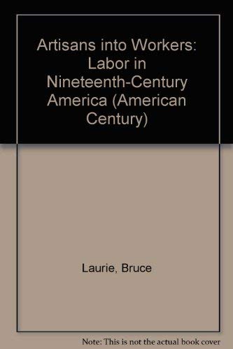 Beispielbild fr Artisans into Workers: Labor in Nineteenth-Century America (American Century) zum Verkauf von HPB-Red