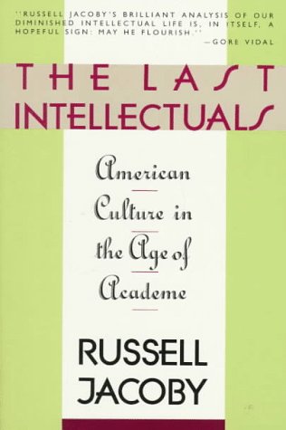 Stock image for The Last Intellectuals: American Culture in the Age of Academe for sale by Wonder Book