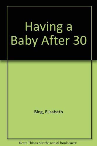 Beispielbild fr Having a Baby After Thirty zum Verkauf von Wonder Book
