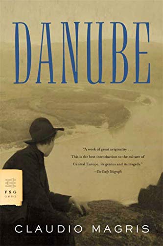 Danube: A Sentimental Journey from the Source to the Black Sea (FSG Classics)