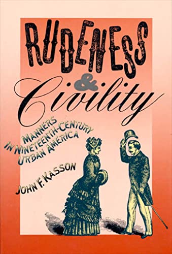 Imagen de archivo de Rudeness and Civility: Manners in Nineteenth-Century Urban America a la venta por Wonder Book