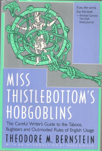 Beispielbild fr Miss Thistlebottom's Hobgoblins : The Careful Writer's Guide to the Taboos, Bugbears and Outmoded Rules of English Usage zum Verkauf von Better World Books: West