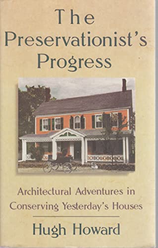 Stock image for Preservationist's Progress: Architectural Adventures in Conserving Yesterday's Houses for sale by Wonder Book