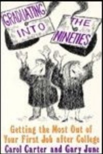 Beispielbild fr Graduating into the Nineties : Getting the Most Out of Your First Job after College zum Verkauf von Better World Books