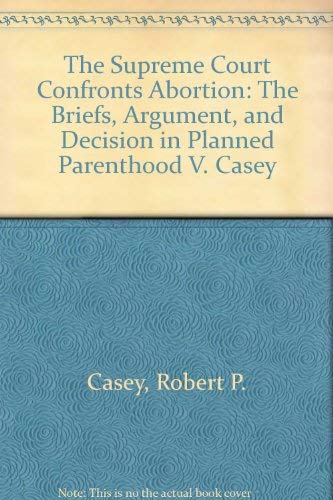 Beispielbild fr The Supreme Court Confronts Abortion: The Briefs, Argument, and Decision in Planned Parenthood V. Casey zum Verkauf von HPB-Red