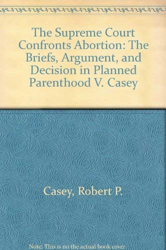 Imagen de archivo de The Supreme Court Confronts Abortion: The Briefs, Argument, and Decision in Planned Parenthood V. Casey a la venta por HPB-Red