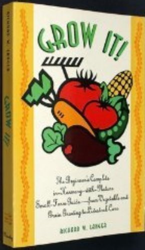 Grow It! : The Beginner's Complete Organic Small-Farm Guide