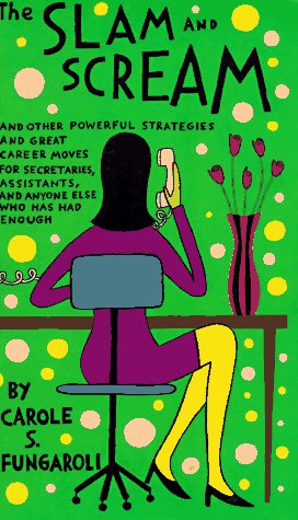Stock image for The Slam and Scream: And Other Powerful Strategies and Career Moves for Secretaries, Assistants, and Anyone Else Who Has Had Enough for sale by The Yard Sale Store