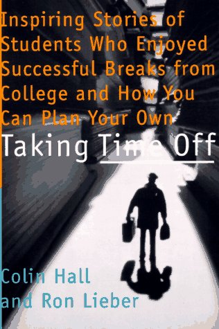 Stock image for Taking Time Off : Inspiring Stories of Students Who Enjoyed Successful Breaks from College and How You Can Plan Your Own for sale by Better World Books
