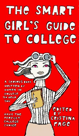 Stock image for The Smart Girl's Guide to College : A Serious Book Written by Women in College to Help You Make the Perfect College Choice for sale by Better World Books