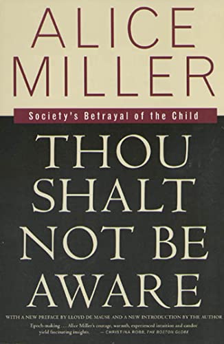 Beispielbild fr Thou Shalt Not Be Aware: Society's Betrayal of the Child [Paperback] Alice Miller; Hildegarde Hannum; Hunter Hannum and Lloyd deMause zum Verkauf von GridFreed