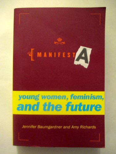 Imagen de archivo de Manifesta : Young Women, Feminism, and the Future a la venta por Better World Books: West