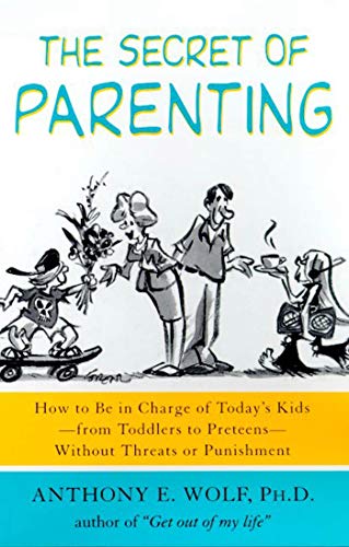 Imagen de archivo de The Secret of Parenting: How to Be in Charge of Today's Kids--from Toddlers to Preteens--Without Threats or Punishment a la venta por SecondSale
