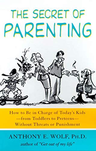 Stock image for The Secret of Parenting: How to Be in Charge of Today's Kids--From Toddlers to Preteens--Without Threats or Punishment for sale by ThriftBooks-Atlanta