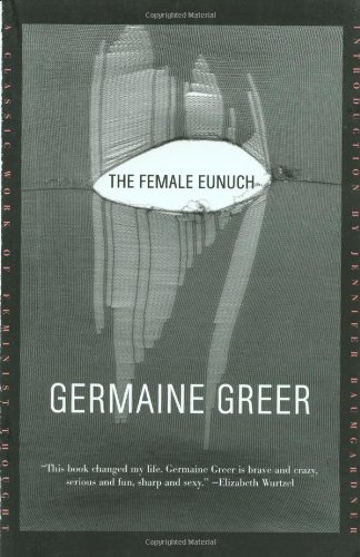 The Female Eunuch - Greer, Germaine