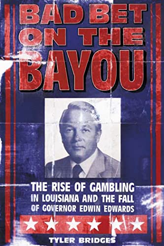 Stock image for Bad Bet on the Bayou: The Rise and Fall of Gambling in Louisiana and the Fate of Governor Edwin Edwards for sale by ThriftBooks-Dallas