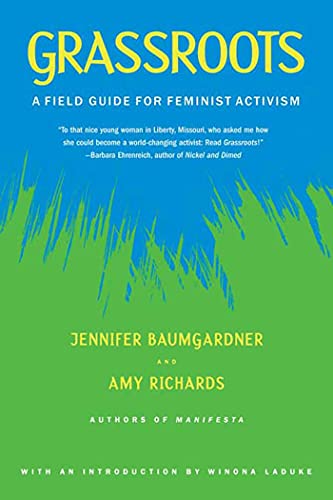 Grassroots: A Field Guide for Feminist Activism - Baumgardner, Jennifer; Richards, Amy; LaDuke, Winona [Introduction]