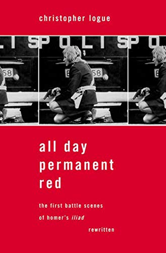 All Day Permanent Red: The First Battle Scenes of Homer's Iliad Rewritten (9780374529291) by Logue, Christopher