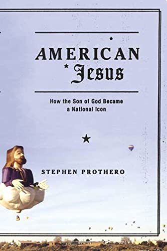 Beispielbild fr American Jesus: How the Son of God Became a National Icon zum Verkauf von BooksRun