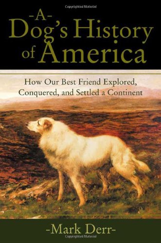 Stock image for A Dog's History of America : How Our Best Friend Explored, Conquered, and Settled a Continent for sale by Better World Books