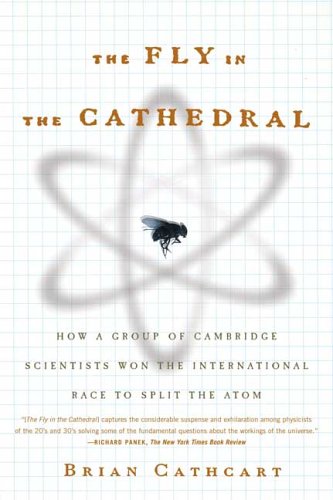 The Fly in the Cathedral: How a Group of Cambridge Scientists Won the International Race to Split the Atom (9780374530266) by Cathcart, Brian