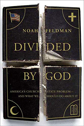 Divided by God: America's Church-State Problem--and What We Should Do About It - Noah Feldman