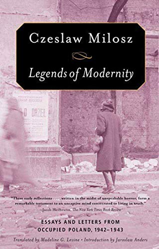 Legends of Modernity: Essays and Letters from Occupied Poland, 1942-1943 (9780374530464) by Milosz, Czeslaw