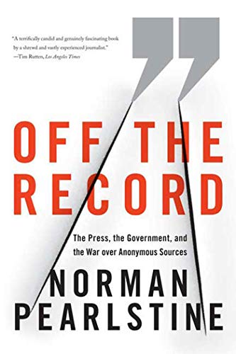 9780374531188: Off the Record: The Press, the Government, and the War over Anonymous Sources