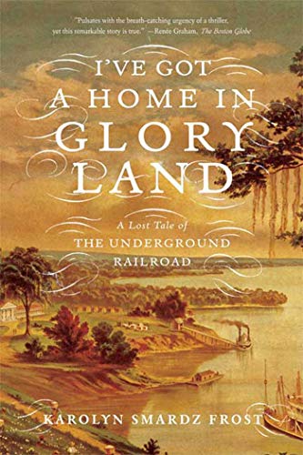 Beispielbild fr I've Got a Home in Glory Land: A Lost Tale of the Underground Railroad zum Verkauf von Wonder Book