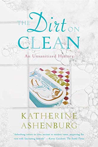 Beispielbild fr The Dirt on Clean: An Unsanitized History zum Verkauf von WorldofBooks