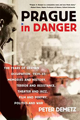 Beispielbild fr Prague in Danger: The Years of German Occupation, 1939-45: Memories and History, Terror and Resistance, Theater and Jazz, Film and Poetry, Politics and War zum Verkauf von Books From California