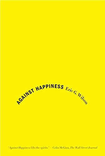 Imagen de archivo de Against Happiness: In Praise of Melancholy a la venta por SecondSale
