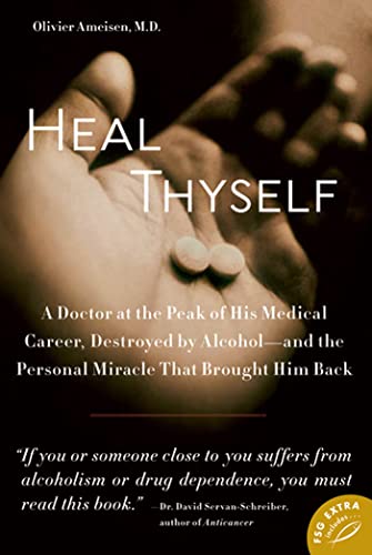 9780374532208: Heal Thyself: A Doctor at the Peak of His Medical Career, Destroyed by Alcohol -- And the Personal Miracle That Brought Him Back