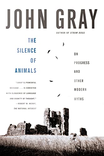 Imagen de archivo de The Silence of Animals: On Progress and Other Modern Myths a la venta por Books From California