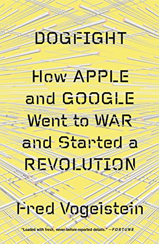 Stock image for Dogfight. How Apple and Google Went to War and Started a Revolution for sale by Valley Books