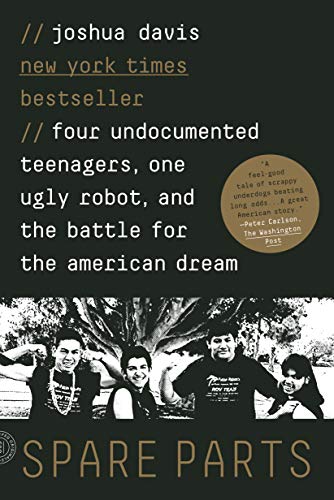 Stock image for Spare Parts: Four Undocumented Teenagers, One Ugly Robot, and the Battle for the American Dream for sale by Gulf Coast Books