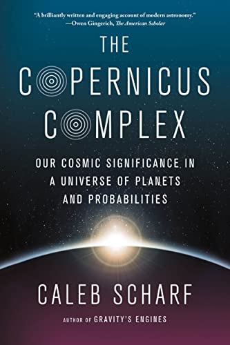 Beispielbild fr The Copernicus Complex : Our Cosmic Significance in a Universe of Planets and Probabilities zum Verkauf von Better World Books