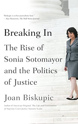 9780374535667: Breaking in: The Rise of Sonia Sotomayor and the Politics of Justice