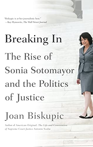 Stock image for Breaking In: The Rise of Sonia Sotomayor and the Politics of Justice for sale by PlumCircle