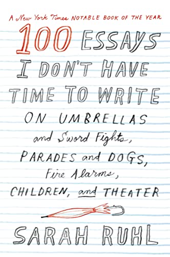 9780374535674: 100 Essays I Don't Have Time to Write: On Umbrellas and Sword Fights, Parades and Dogs, Fire Alarms, Children, and Theater
