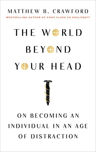 Beispielbild fr The World Beyond Your Head: On Becoming an Individual in an Age of Distraction zum Verkauf von BooksRun