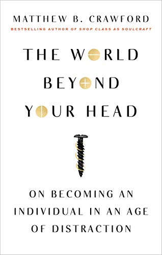 Imagen de archivo de The World Beyond Your Head: On Becoming an Individual in an Age of Distraction a la venta por BooksRun