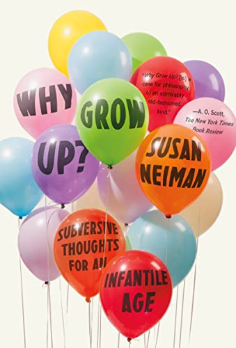 Beispielbild fr Why Grow Up? : Subversive Thoughts for an Infantile Age zum Verkauf von Better World Books