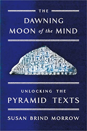 9780374536541: The Dawning Moon of the Mind: Unlocking the Pyramid Texts