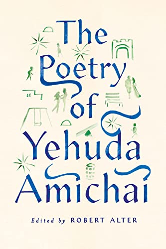 The Poetry of Yehuda Amichai - Yehuda Amichai (author), Professor of Hebrew and Comparative Literature Robert Alter (editor)
