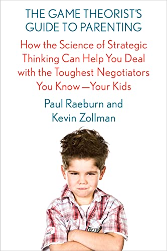 Beispielbild fr The Game Theorists Guide to Parenting: How the Science of Strategic Thinking Can Help You Deal with the Toughest Negotiators You Know--Your Kids zum Verkauf von Goodwill of Colorado