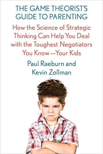 Stock image for The Game Theorists Guide to Parenting: How the Science of Strategic Thinking Can Help You Deal with the Toughest Negotiators You Know--Your Kids for sale by Goodwill of Colorado