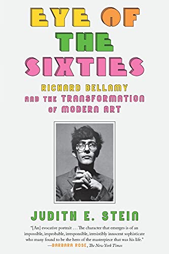 Imagen de archivo de Eye of the Sixties: Richard Bellamy and the Transformation of Modern Art a la venta por ThriftBooks-Atlanta