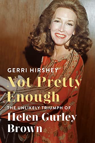 Beispielbild fr Not Pretty Enough: The Unlikely Triumph of Helen Gurley Brown zum Verkauf von Books From California
